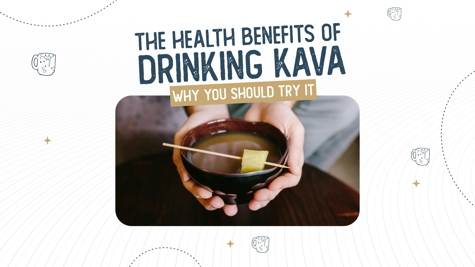 The Health Benefits of Drinking Kava: Why You Should Try It