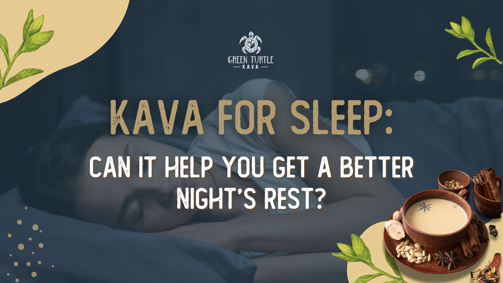 Kava for Sleep: Can It Help You Get a Better Night’s Rest?